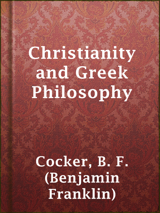 Title details for Christianity and Greek Philosophy by B. F. (Benjamin Franklin) Cocker - Available